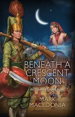 Sous un croissant de lune : Un roman de l'Empire ottoman - Beneath A Crescent Moon: An Ottoman Empire Novel