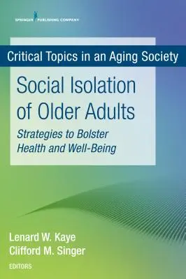 L'isolement social des personnes âgées : Stratégies pour renforcer la santé et le bien-être - Social Isolation of Older Adults: Strategies to Bolster Health and Well-Being