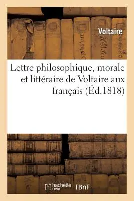 Lettre Philosophique, Morale Et Littraire de Voltaire Aux Franais