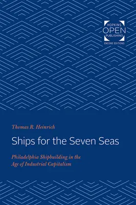 Des navires pour les sept mers : la construction navale à Philadelphie à l'ère du capitalisme industriel - Ships for the Seven Seas: Philadelphia Shipbuilding in the Age of Industrial Capitalism