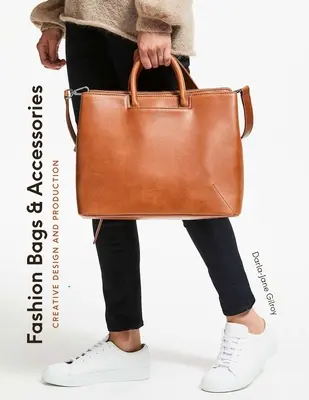 Sacs et accessoires de mode : Conception créative et production - Fashion Bags and Accessories: Creative Design and Production