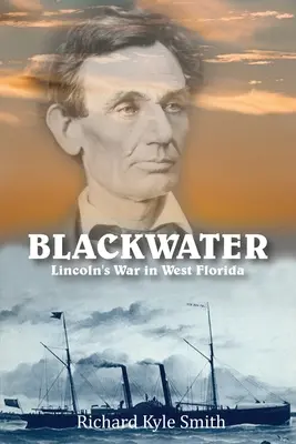 Blackwater : La guerre de Lincoln dans l'ouest de la Floride - Blackwater: Lincoln's War in West Florida