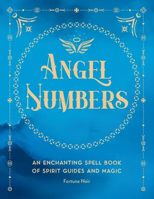 Les Anges Numériques : Un livre de méditation enchanteur sur les guides spirituels et la magie - Angel Numbers: An Enchanting Meditation Book of Spirit Guides and Magic