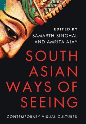 Les manières de voir de l'Asie du Sud : Cultures visuelles contemporaines - South Asian Ways of Seeing: Contemporary Visual Cultures