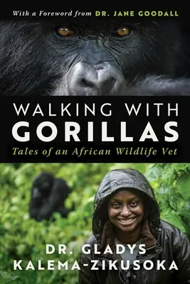Marcher avec les gorilles : Le voyage d'un vétérinaire de la faune africaine - Walking with Gorillas: The Journey of an African Wildlife Vet