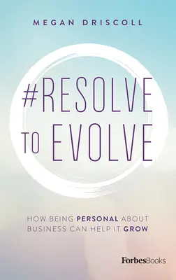 #Resolve to Evolve : Comment le fait d'être personnel dans les affaires peut aider à les développer - #Resolve to Evolve: How Being Personal about Business Can Help It Grow