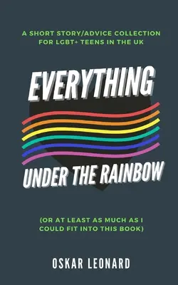 Tout ce qui se trouve sous l'arc-en-ciel (ou du moins tout ce que j'ai pu mettre dans ce livre) - Everything Under The Rainbow: (Or At Least As Much As I Could Fit Into This Book)