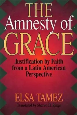 L'amnistie de la grâce : La justification par la foi dans une perspective latino-américaine - The Amnesty of Grace: Justification by Faith from a Latin American Perspective