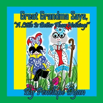 Un peu, c'est mieux que rien, dit l'arrière-grand-mère ! - Great Grandma Says, A Little Is Better Than Nothing!