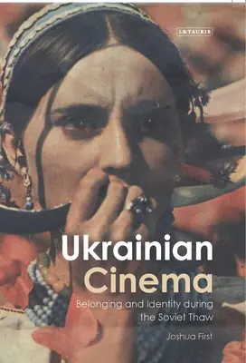 Cinéma ukrainien : appartenance et identité pendant le dégel soviétique - Ukrainian Cinema: Belonging and Identity during the Soviet Thaw