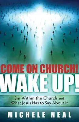 Allez l'Eglise ! Réveillez-vous : Le péché dans l'Eglise et ce que Jésus a à dire à ce sujet - Come on Church! Wake Up!: Sin Within the Church, and What Jesus Has to Say about It