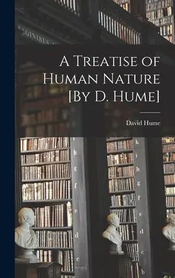 Traité de la nature humaine [Par D. Hume] - A Treatise of Human Nature [By D. Hume]