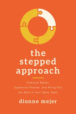 L'approche progressive : Mieux embarquer, systématiser plus intelligemment et faire ressortir le meilleur de votre équipe de vente - The Stepped Approach: Onboard Better, Systemize Smarter, and Bring Out the Best in Your Sales Team