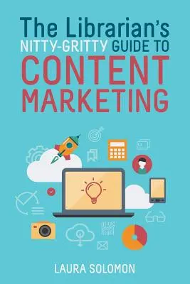 Guide pratique du marketing de contenu à l'usage des bibliothécaires - The Librarian's Nitty-Gritty Guide to Content Marketing