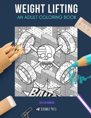 Haltérophilie : UN LIVRE DE COLORIAGE POUR ADULTES : Un livre de coloriage pour adultes sur l'haltérophilie - Weight Lifting: AN ADULT COLORING BOOK: A Weight Lifting Coloring Book For Adults