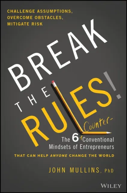 Briser les règles ! Les six mentalités anti-conventionnelles des entrepreneurs qui peuvent aider n'importe qui à changer le monde - Break the Rules!: The Six Counter-Conventional Mindsets of Entrepreneurs That Can Help Anyone Change the World