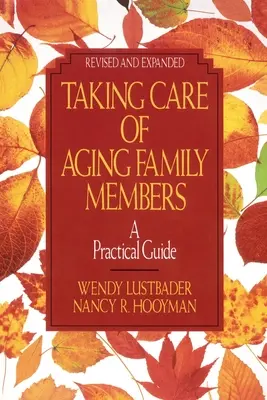 S'occuper des membres âgés de la famille, édition révisée : un guide pratique - Taking Care of Aging Family Members, Rev. Ed.: A Practical Guide