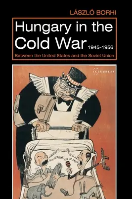 La Hongrie dans la guerre froide, 1945-1956 : Entre les États-Unis et l'Union soviétique - Hungary in the Cold War, 1945-1956: Between the United States and the Soviet Union