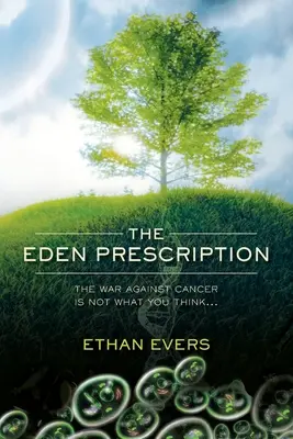 La prescription d'Eden : La guerre contre le cancer n'est pas ce que vous pensez... - The Eden Prescription: The war on cancer is not what you think...