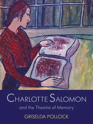 Charlotte Salomon et le théâtre de la mémoire - Charlotte Salomon and the Theatre of Memory