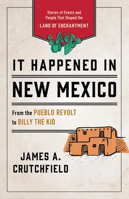 C'est arrivé au Nouveau-Mexique : Histoires d'événements et de personnages qui ont façonné le pays de l'enchantement - It Happened in New Mexico: Stories of Events and People That Shaped the Land of Enchantment