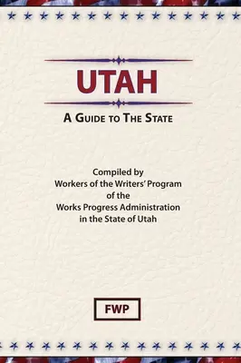 Utah : Un guide de l'État (Federal Writers' Project (Fwp)) - Utah: A Guide To The State (Federal Writers' Project (Fwp))