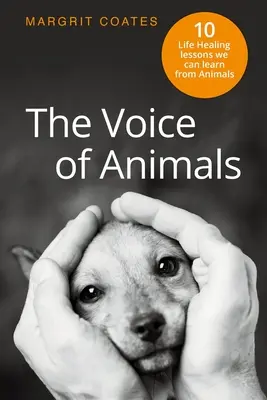 La voix des animaux : 10 leçons de vie que nous pouvons apprendre des animaux - The Voice of Animals: 10 Life-Healing Lessons we can Learn from Animals