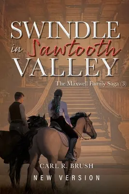 L'escroquerie dans la vallée de Sawtooth : La saga de la famille Maxwell (3) - Swindle in Sawtooth Valley: The Maxwell Family Saga (3)