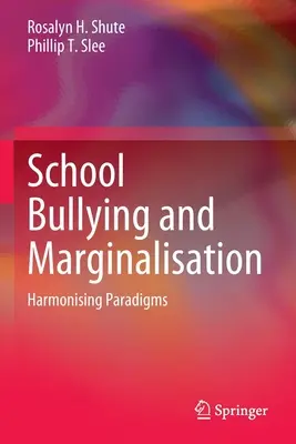 Harcèlement scolaire et marginalisation : Harmoniser les paradigmes - School Bullying and Marginalisation: Harmonising Paradigms