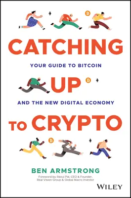 Catching Up to Crypto : Votre guide du bitcoin et de la nouvelle économie numérique - Catching Up to Crypto: Your Guide to Bitcoin and the New Digital Economy