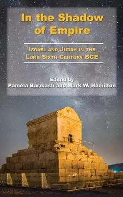 À l'ombre de l'empire : Israël et Juda au VIe siècle avant notre ère - In the Shadow of Empire: Israel and Judah in the Long Sixth Century BCE