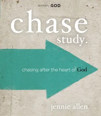 Guide d'étude biblique Chase : La poursuite du coeur de Dieu - Chase Bible Study Guide: Chasing After the Heart of God