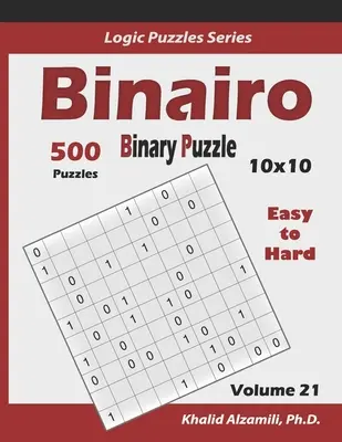 Binairo (Puzzle binaire) : 500 puzzles faciles à difficiles (10x10) : Gardez votre cerveau jeune - Binairo (Binary Puzzle): 500 Easy to Hard (10x10): Keep Your Brain Young