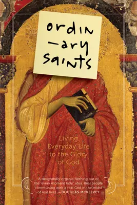 Les saints ordinaires : Vivre au quotidien pour la gloire de Dieu - Ordinary Saints: Living Everyday Life to the Glory of God