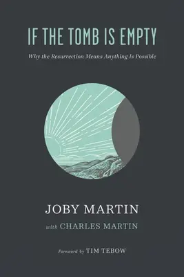 Si le tombeau est vide : Pourquoi la résurrection signifie que tout est possible - If the Tomb Is Empty: Why the Resurrection Means Anything Is Possible