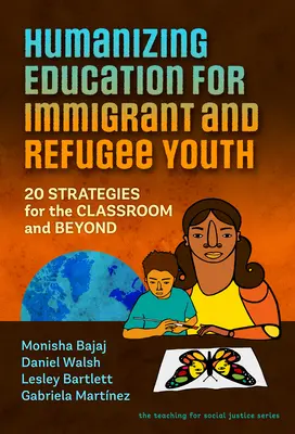 Humaniser l'éducation des jeunes immigrés et réfugiés : 20 stratégies pour la salle de classe et au-delà - Humanizing Education for Immigrant and Refugee Youth: 20 Strategies for the Classroom and Beyond