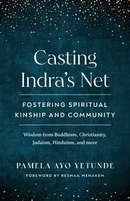 Le filet d'Indra : Favoriser la parenté et la communauté spirituelles - Casting Indra's Net: Fostering Spiritual Kinship and Community