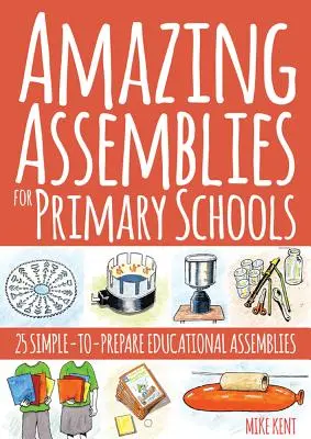 Des assemblées étonnantes pour les écoles primaires : 25 assemblées éducatives simples à préparer - Amazing Assemblies for Primary Schools: 25 Simple-To-Prepare Educational Assemblies