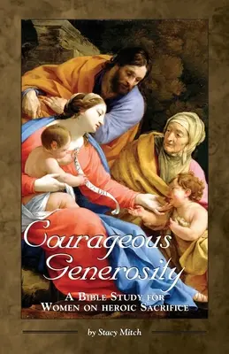 La générosité courageuse : Une étude biblique pour les femmes sur le sacrifice héroïque - Courageous Generosity: A Bible Study for Women on Heroic Sacrifice