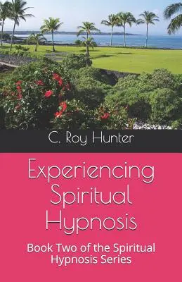 L'expérience de l'hypnose spirituelle : deuxième livre de la série sur l'hypnose spirituelle - Experiencing Spiritual Hypnosis: Book Two of the Spiritual Hypnosis Series