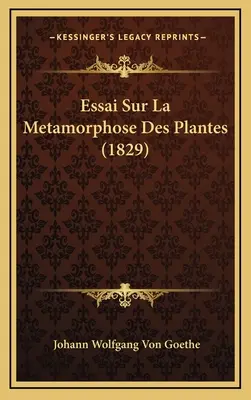 Essai sur la métamorphose des plantes (1829) - Essai Sur La Metamorphose Des Plantes (1829)