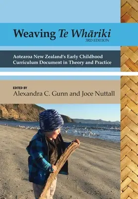 Tisser te Whāriki : Aotearoa New Zealand's early childhood curriculum document in theory and practice (3e éd.) - Weaving te Whāriki: Aotearoa New Zealand's early childhood curriculum document in theory and practice (3rd ed)