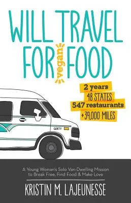 Voyager pour manger végétalien : La mission solitaire d'une jeune femme dans une camionnette pour se libérer, trouver de la nourriture et faire l'amour - Will Travel for Vegan Food: A Young Woman's Solo Van-Dwelling Mission to Break Free, Find Food, and Make Love