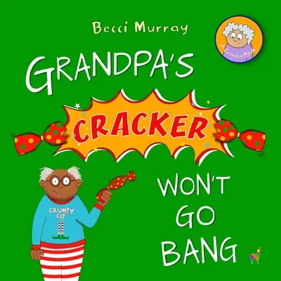 Le biscuit de grand-père ne fera pas de bruit - Grandpa's Cracker Won't Go Bang