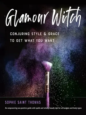 Glamour Witch : Conjurer le style et la grâce pour obtenir ce que vous voulez - Glamour Witch: Conjuring Style and Grace to Get What You Want