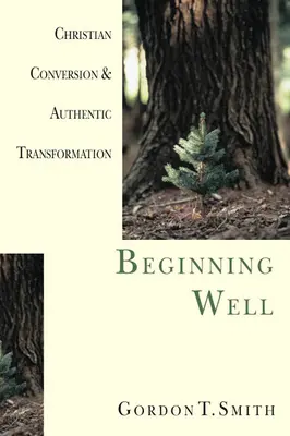 Bien commencer : Conversion chrétienne et transformation authentique - Beginning Well: Christian Conversion & Authentic Transformation