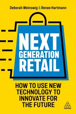 Le commerce de détail de la prochaine génération : Comment utiliser les nouvelles technologies pour innover pour l'avenir - Next Generation Retail: How to Use New Technology to Innovate for the Future