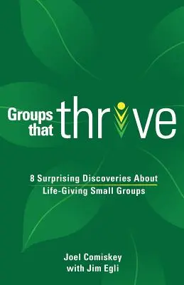 Les groupes qui prospèrent : 8 découvertes surprenantes sur les petits groupes qui donnent la vie - Groups that Thrive: 8 Surprising Discoveries About Life-Giving Small Groups