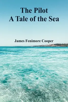 Le Pilote : Un conte de mer - The Pilot: A Tale of the Sea