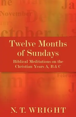Douze mois de dimanches : Méditations bibliques sur les années chrétiennes A, B et C - Twelve Months of Sundays: Biblical Meditations on the Christian Years A, B and C